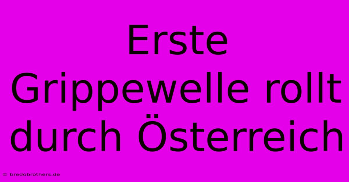 Erste Grippewelle Rollt Durch Österreich