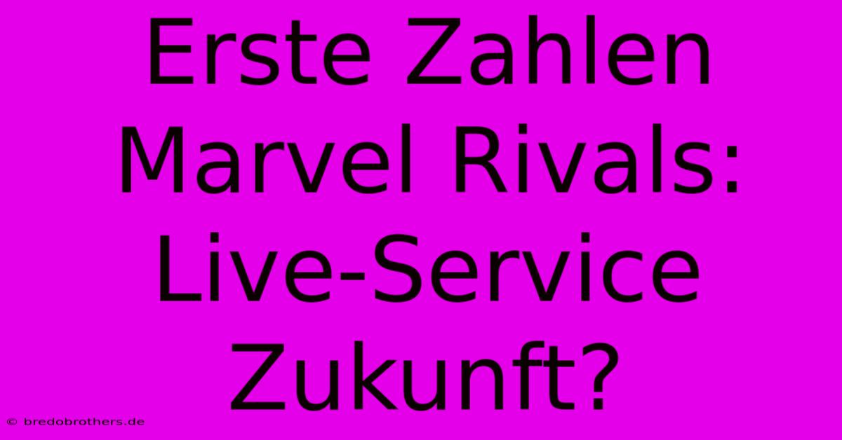 Erste Zahlen Marvel Rivals: Live-Service Zukunft?