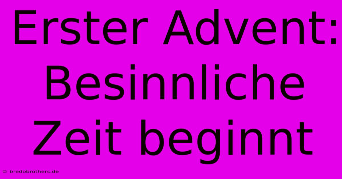 Erster Advent: Besinnliche Zeit Beginnt