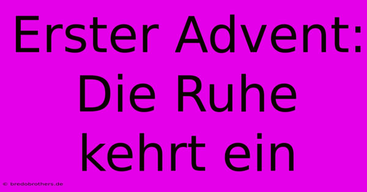 Erster Advent: Die Ruhe Kehrt Ein