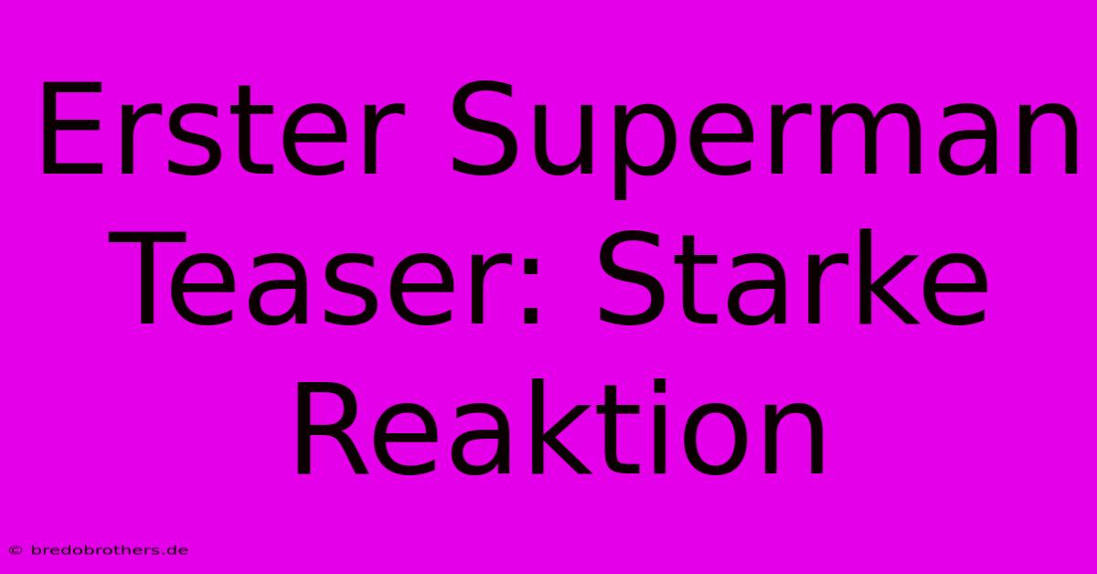 Erster Superman Teaser: Starke Reaktion