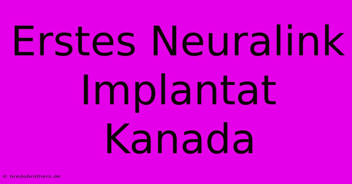 Erstes Neuralink Implantat Kanada