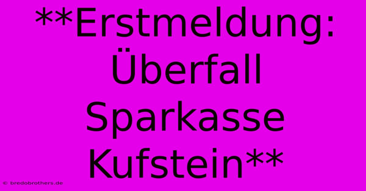 **Erstmeldung: Überfall Sparkasse Kufstein**