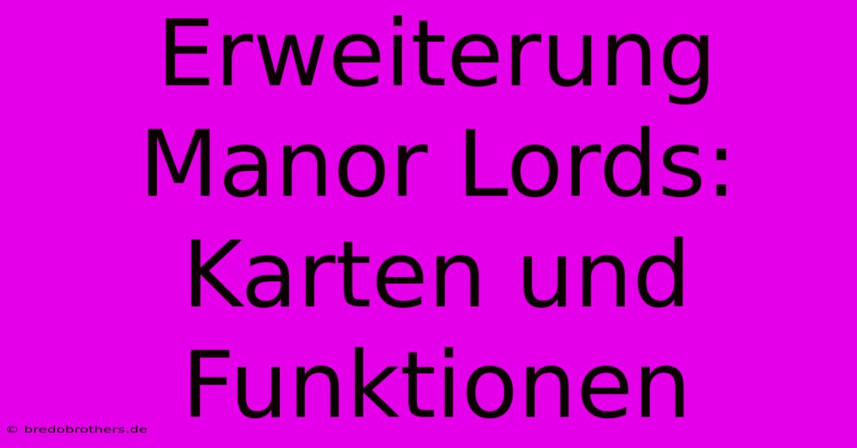 Erweiterung Manor Lords: Karten Und Funktionen