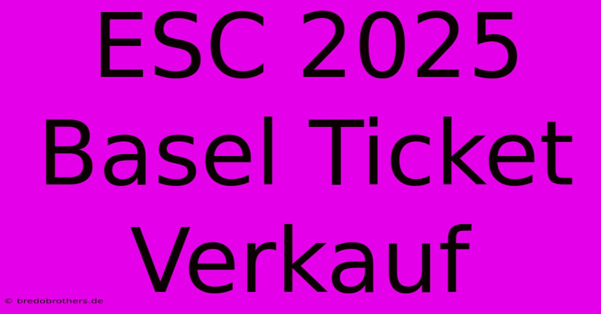 ESC 2025 Basel Ticket Verkauf