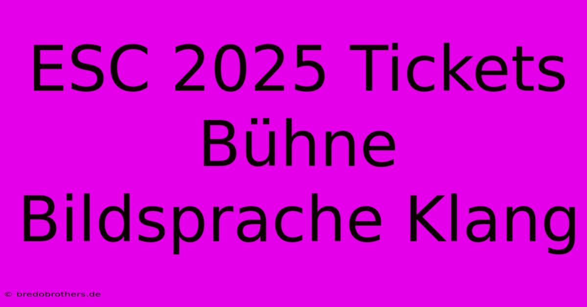 ESC 2025 Tickets Bühne Bildsprache Klang