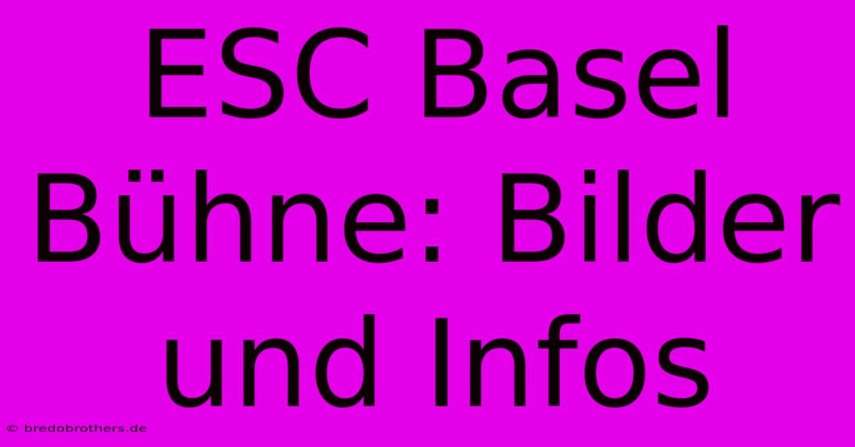 ESC Basel Bühne: Bilder Und Infos