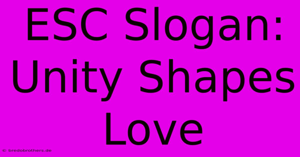 ESC Slogan: Unity Shapes Love