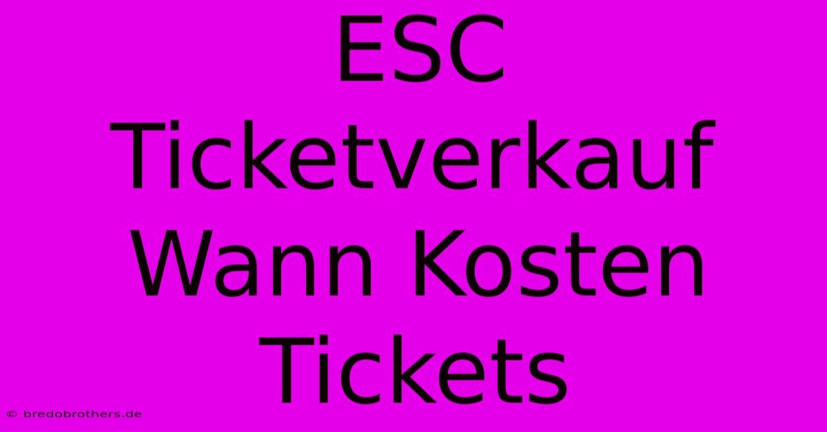 ESC Ticketverkauf Wann Kosten Tickets