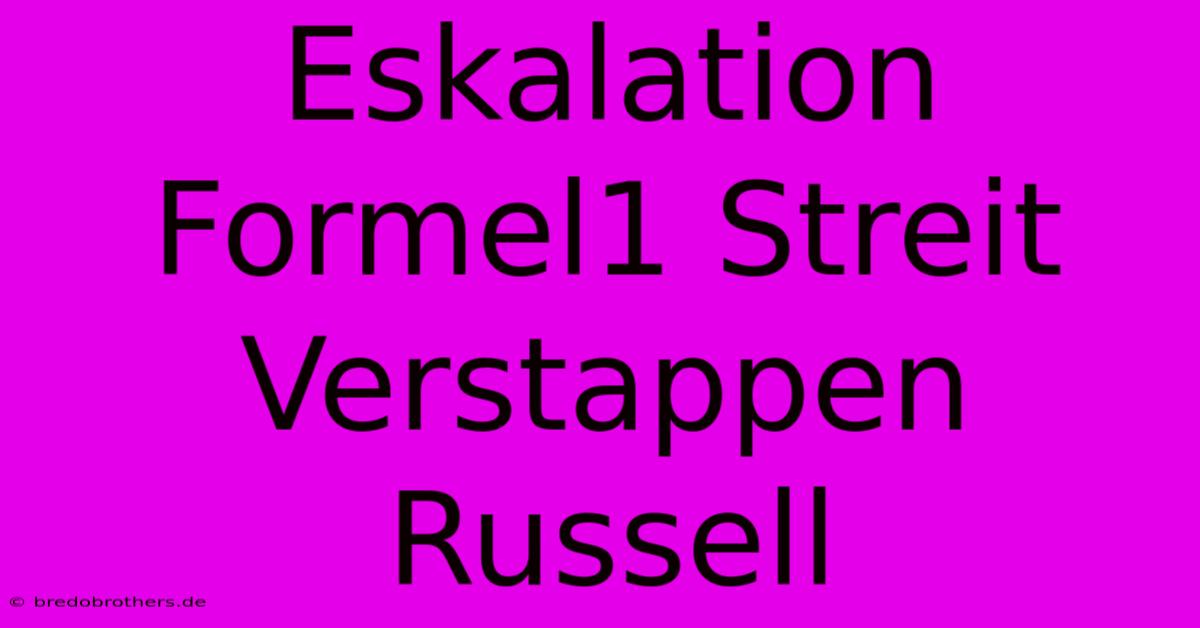 Eskalation Formel1 Streit Verstappen Russell