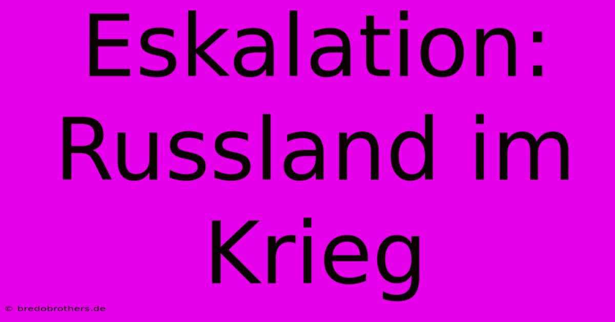 Eskalation: Russland Im Krieg