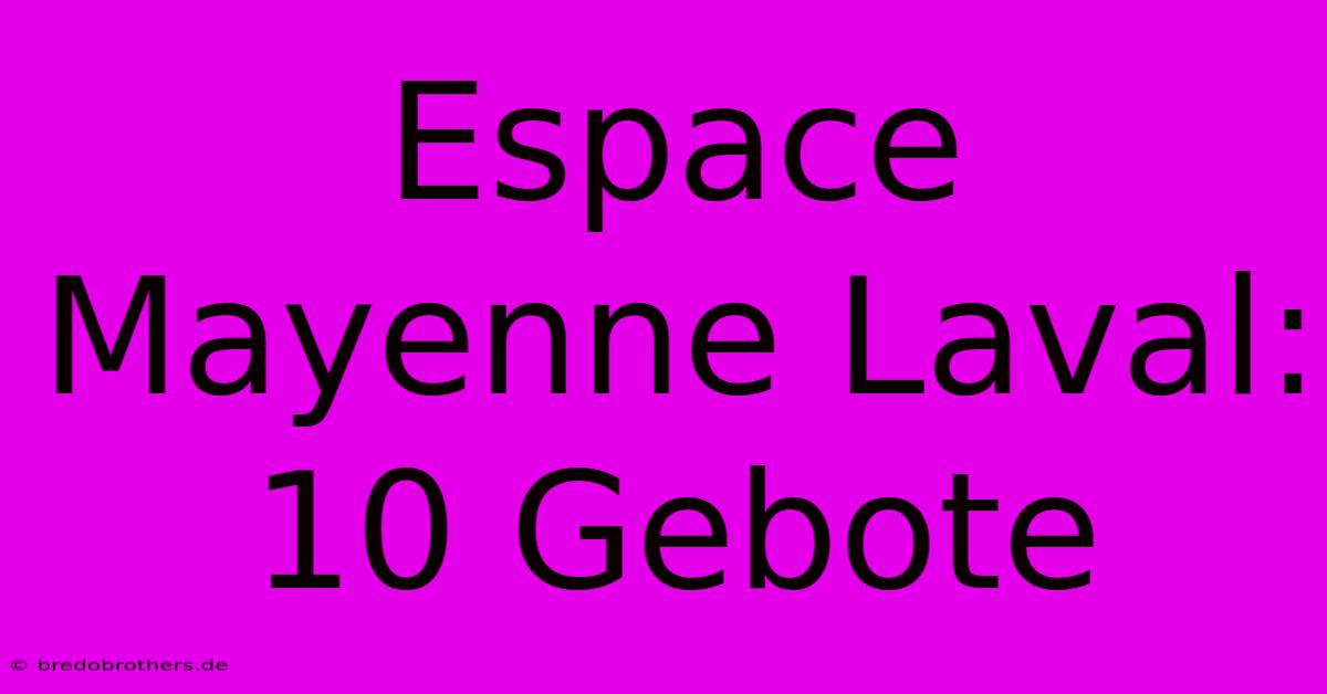 Espace Mayenne Laval: 10 Gebote