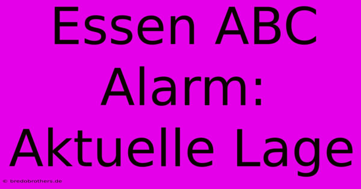 Essen ABC Alarm: Aktuelle Lage