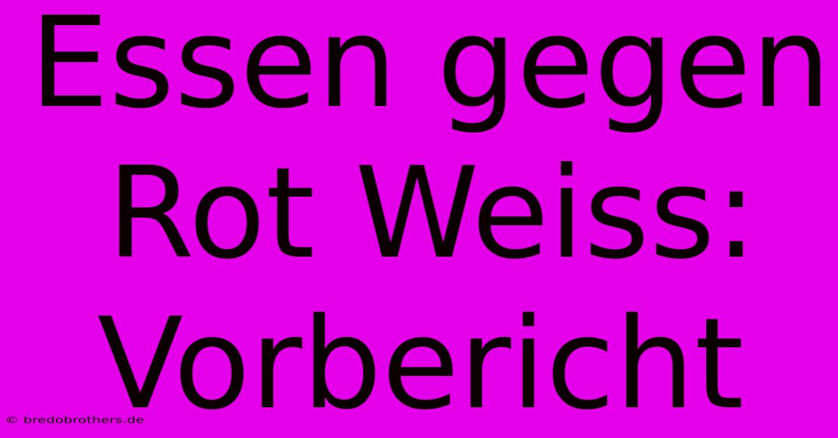 Essen Gegen Rot Weiss: Vorbericht