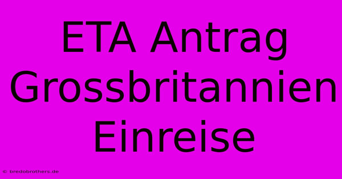 ETA Antrag Grossbritannien Einreise