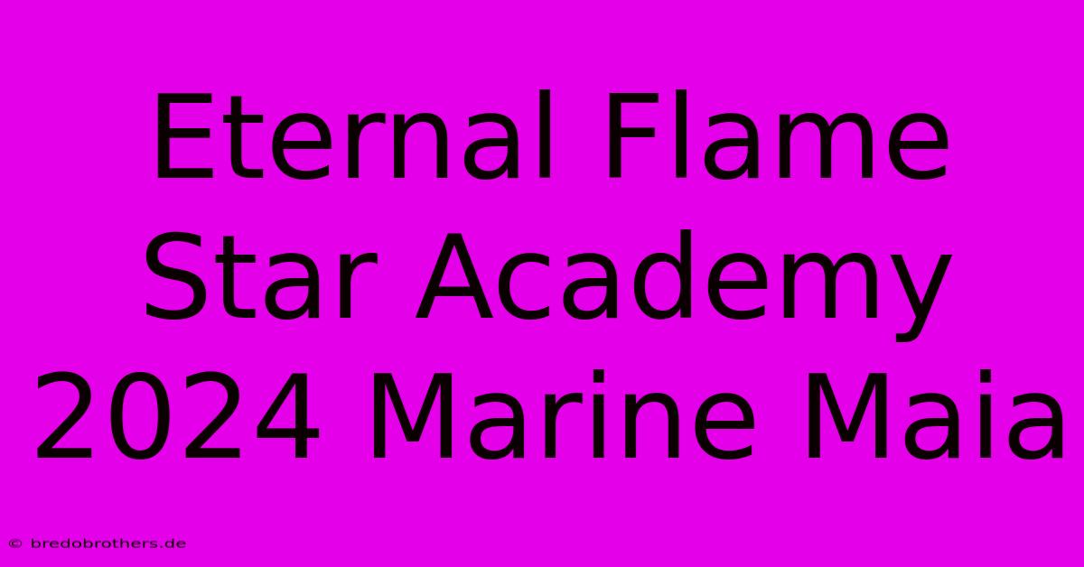 Eternal Flame Star Academy 2024 Marine Maia