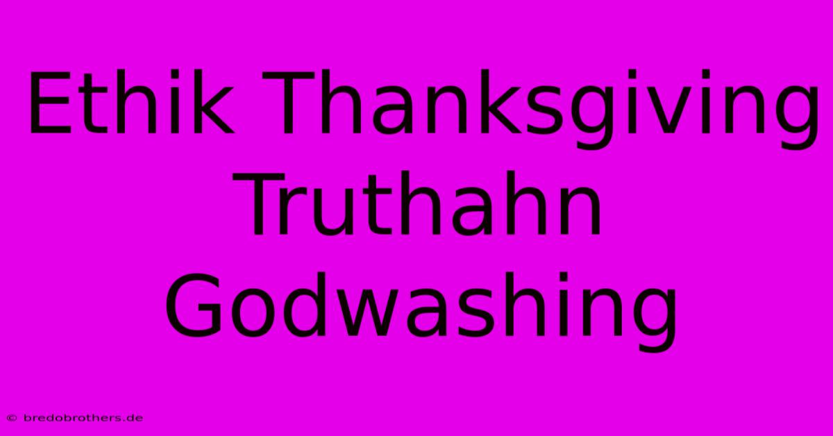 Ethik Thanksgiving Truthahn  Godwashing