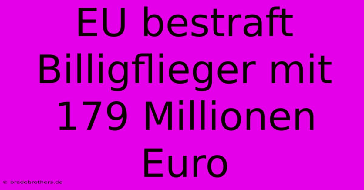 EU Bestraft Billigflieger Mit 179 Millionen Euro