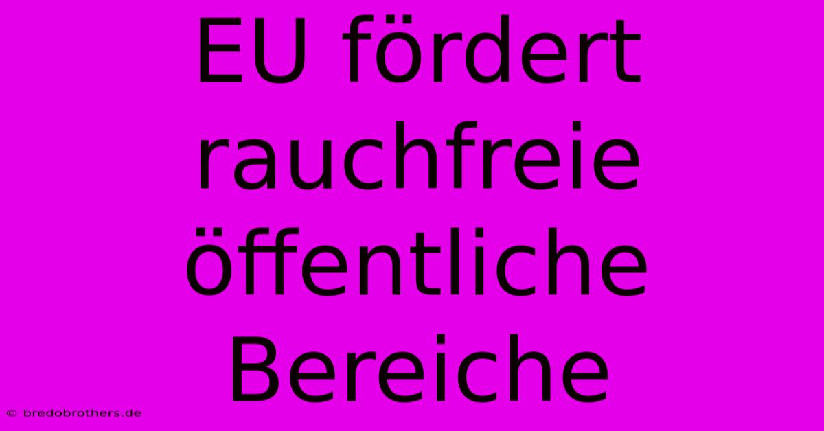 EU Fördert Rauchfreie Öffentliche Bereiche