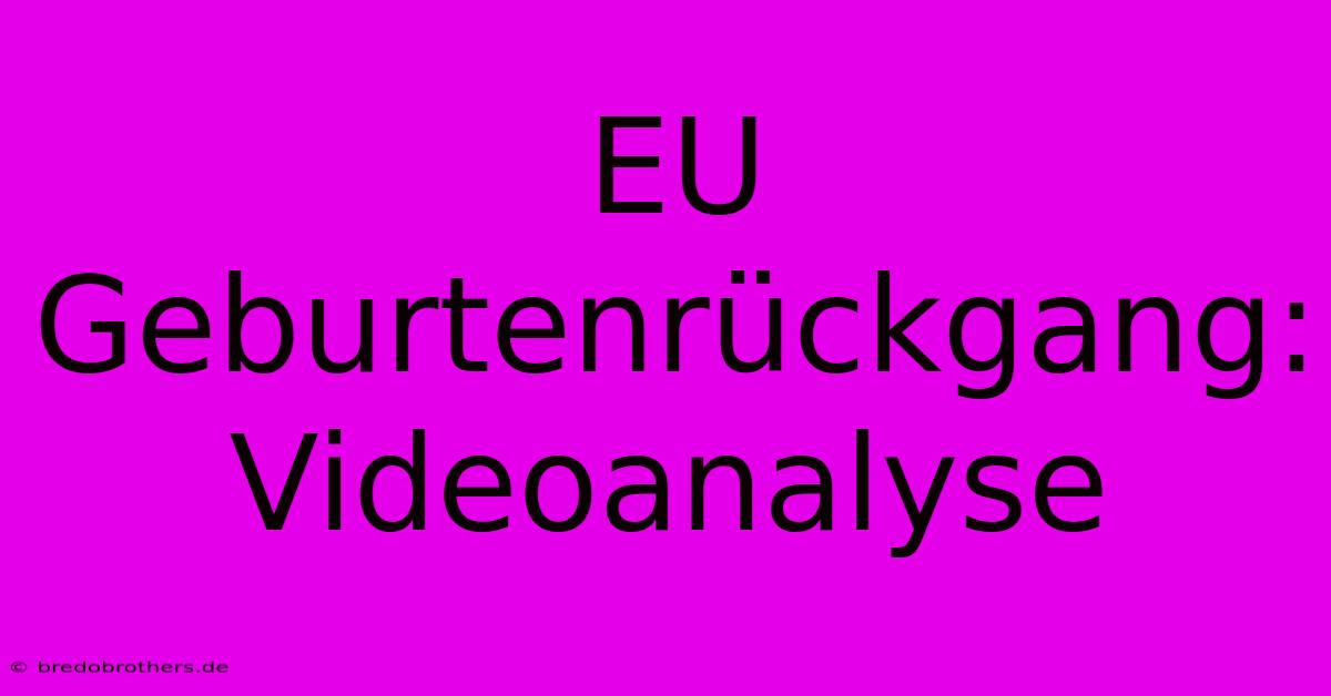 EU Geburtenrückgang: Videoanalyse