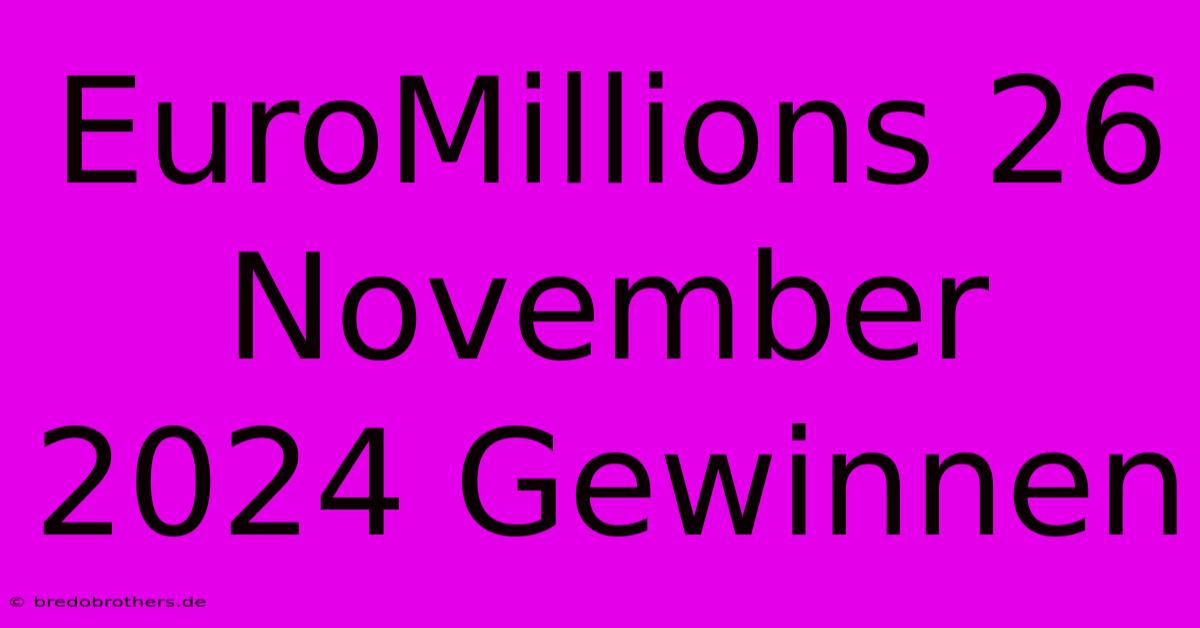 EuroMillions 26 November 2024 Gewinnen