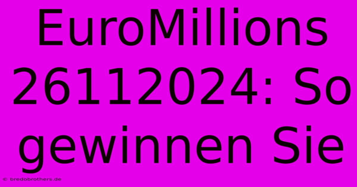 EuroMillions 26112024: So Gewinnen Sie