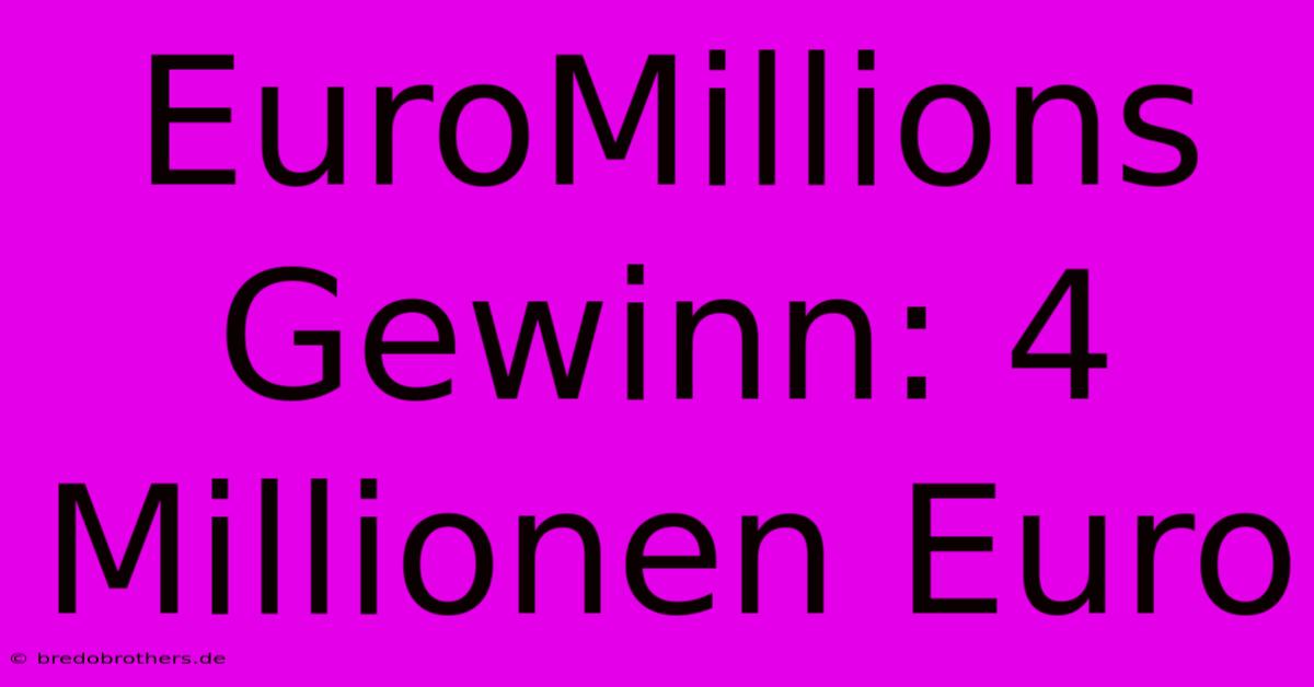 EuroMillions Gewinn: 4 Millionen Euro