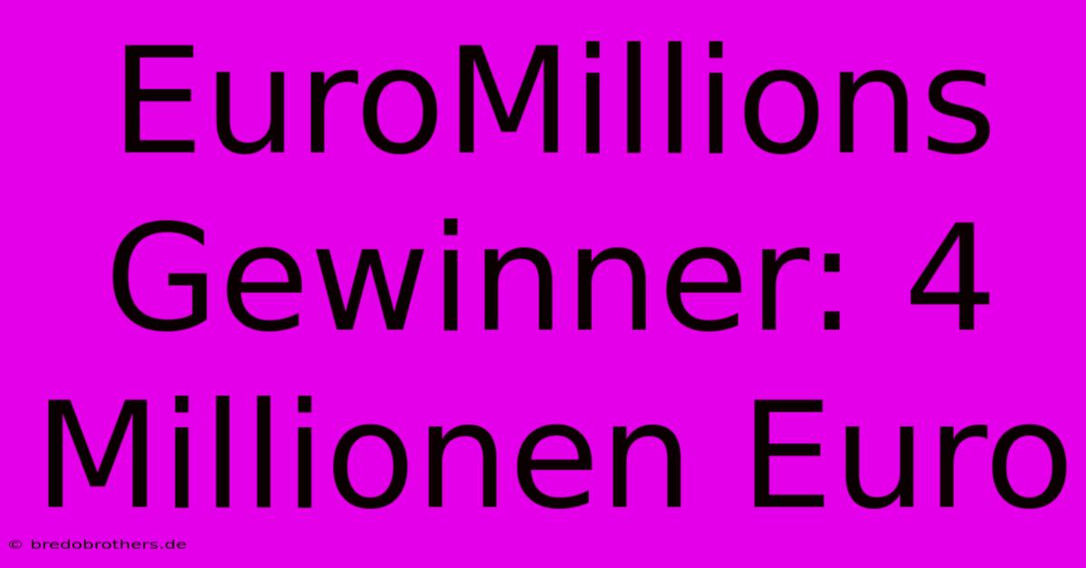 EuroMillions Gewinner: 4 Millionen Euro