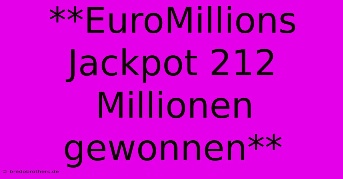 **EuroMillions Jackpot 212 Millionen Gewonnen**