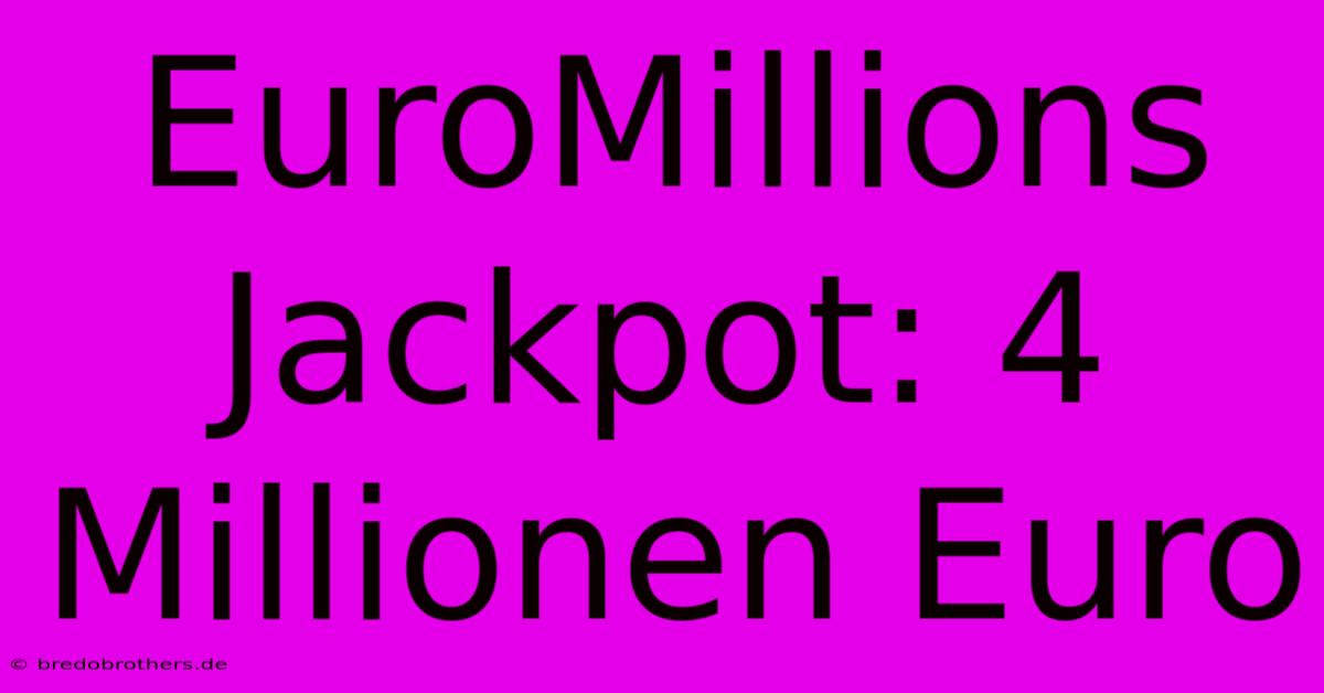 EuroMillions Jackpot: 4 Millionen Euro