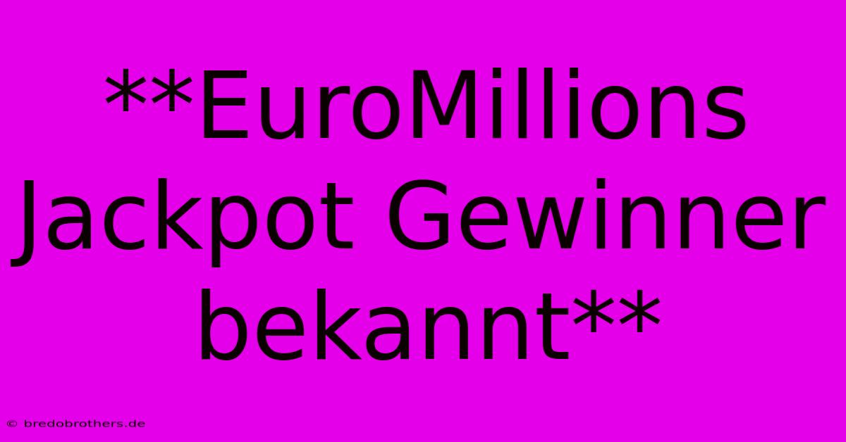 **EuroMillions Jackpot Gewinner Bekannt**