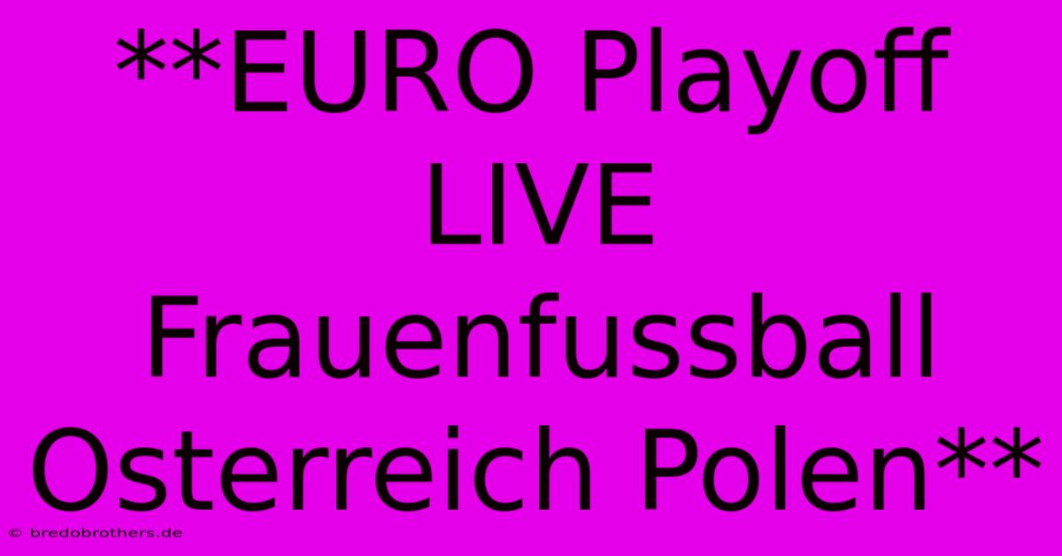 **EURO Playoff LIVE Frauenfussball Osterreich Polen**