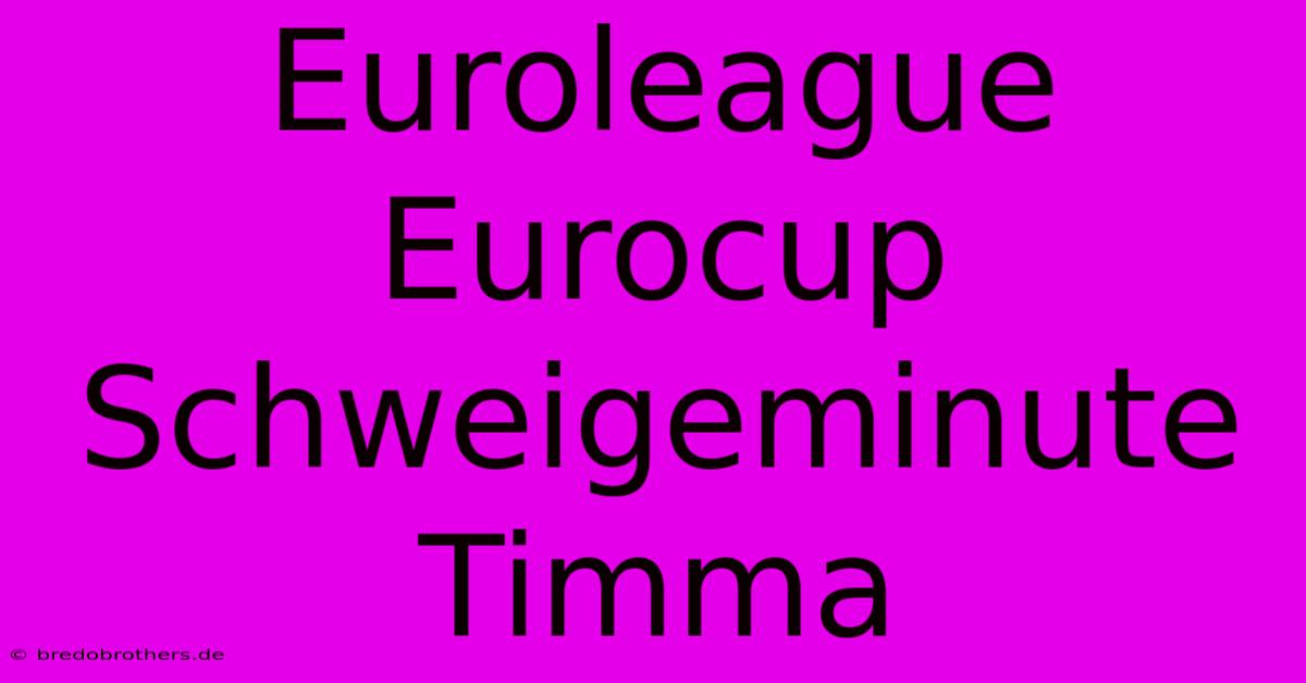 Euroleague Eurocup Schweigeminute Timma