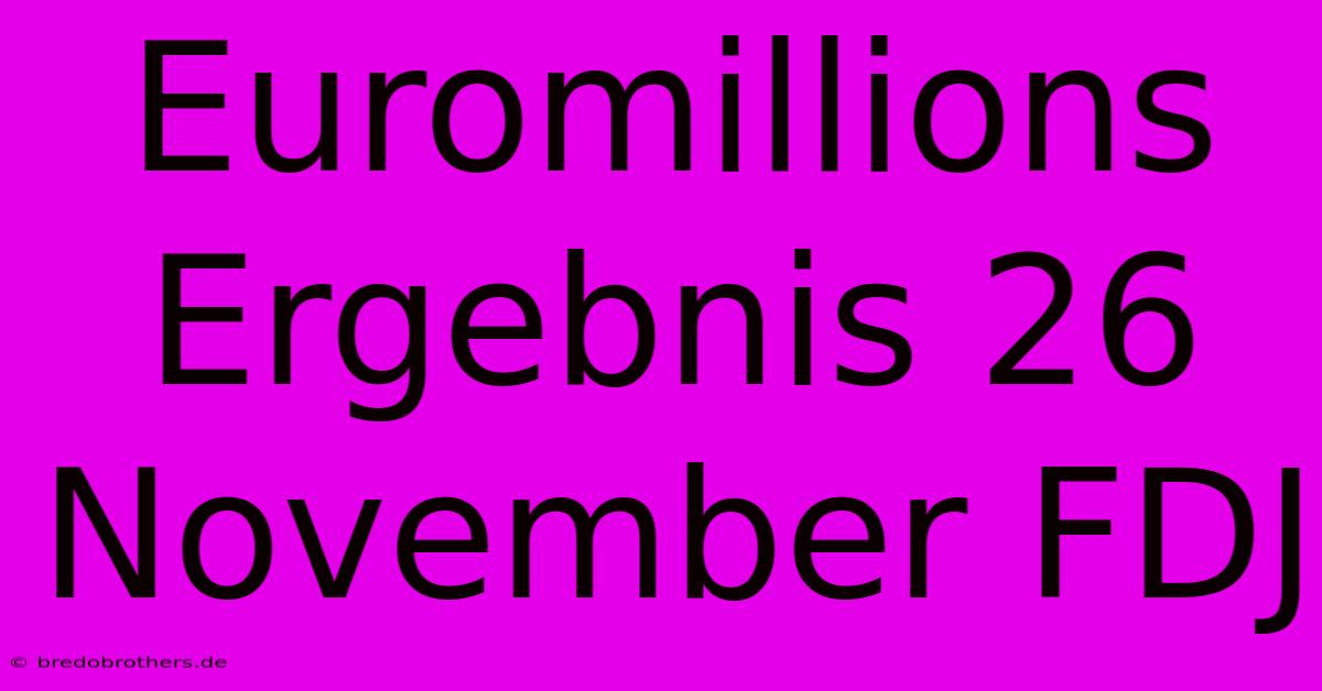 Euromillions Ergebnis 26 November FDJ