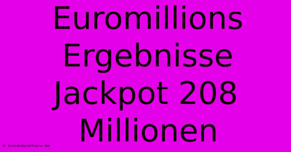 Euromillions Ergebnisse Jackpot 208 Millionen