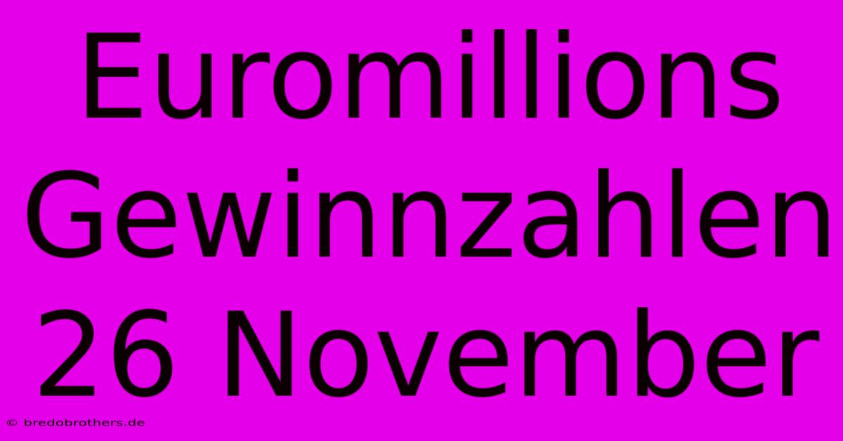 Euromillions Gewinnzahlen 26 November