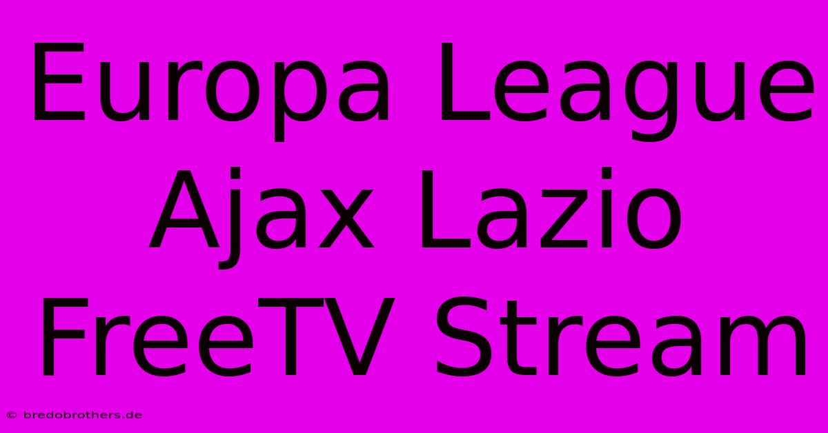 Europa League Ajax Lazio FreeTV Stream