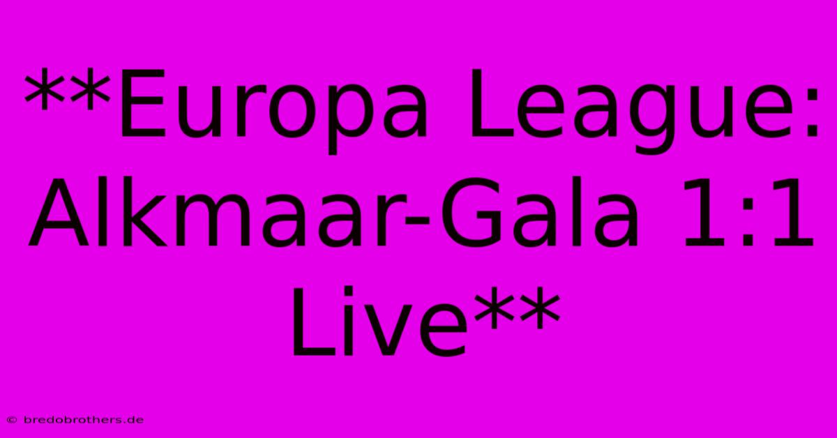 **Europa League: Alkmaar-Gala 1:1 Live**