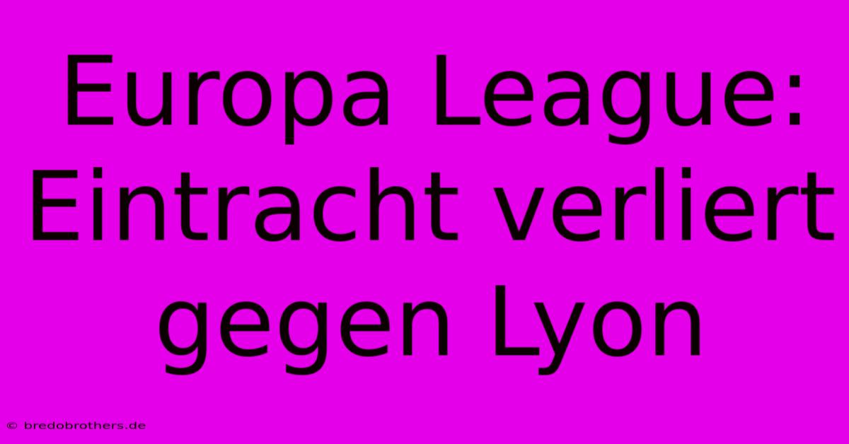 Europa League: Eintracht Verliert Gegen Lyon