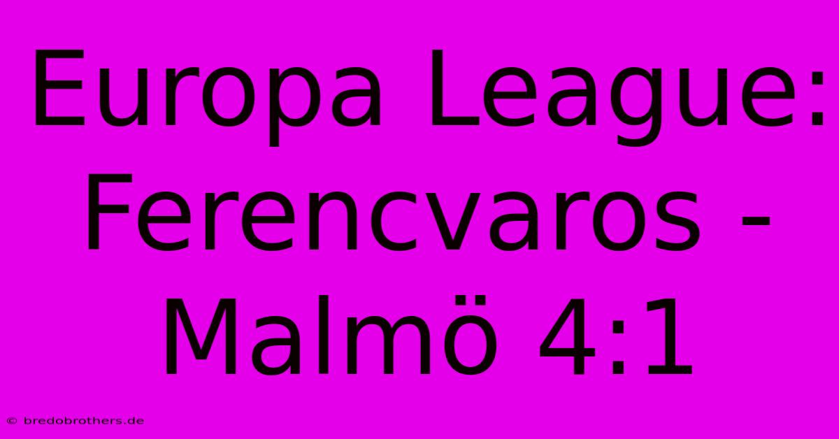 Europa League: Ferencvaros - Malmö 4:1