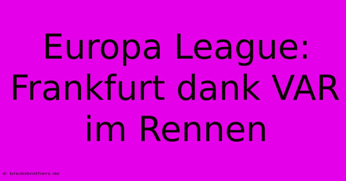 Europa League: Frankfurt Dank VAR Im Rennen