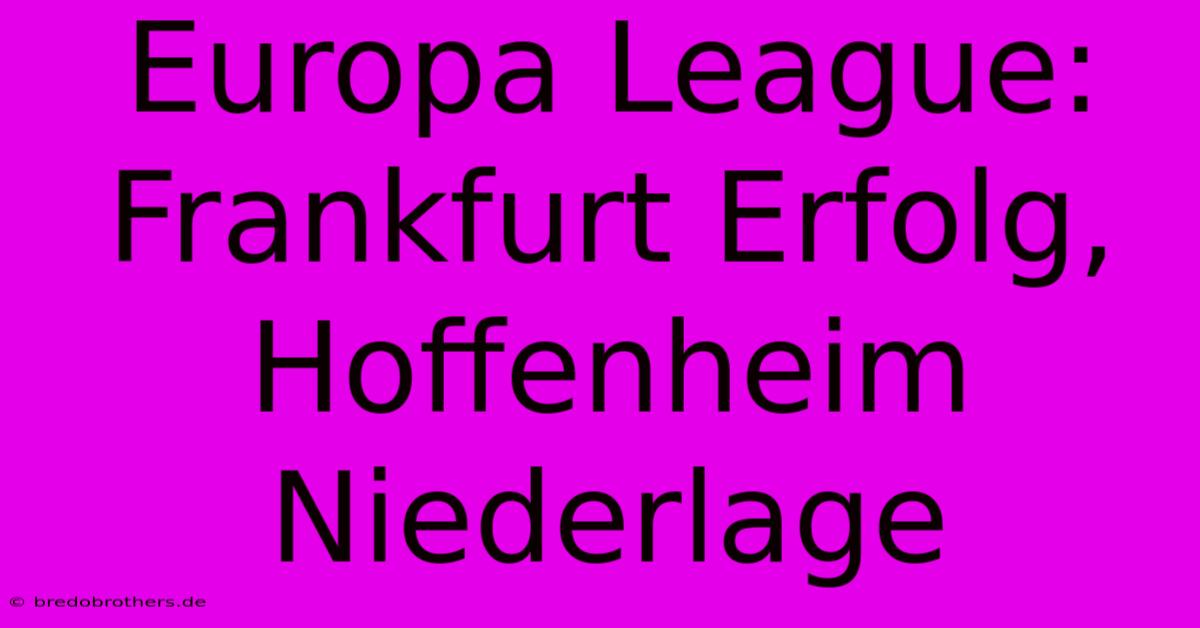 Europa League: Frankfurt Erfolg, Hoffenheim Niederlage