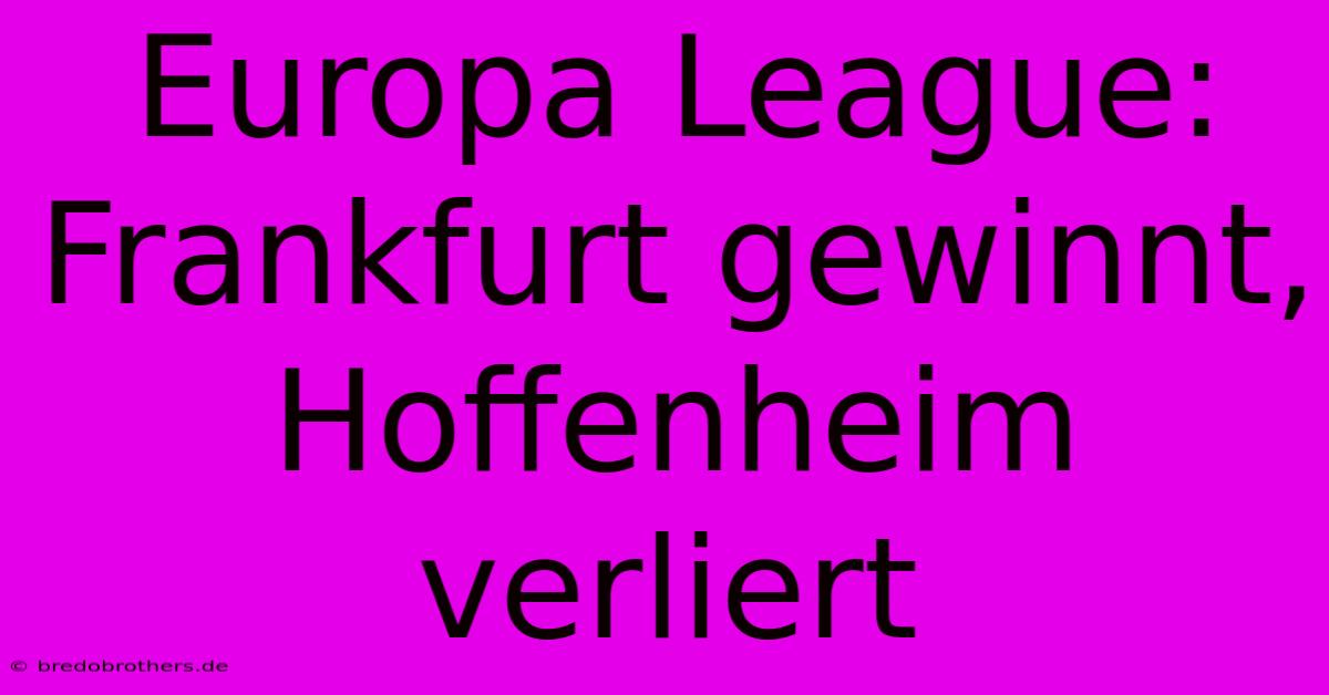 Europa League: Frankfurt Gewinnt, Hoffenheim Verliert