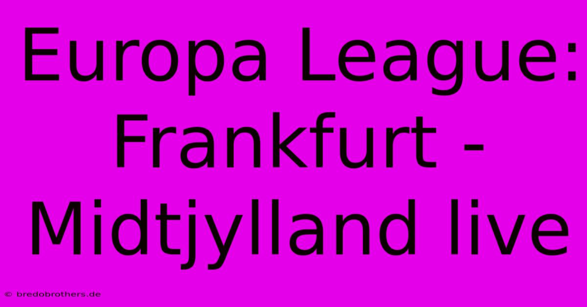 Europa League: Frankfurt - Midtjylland Live