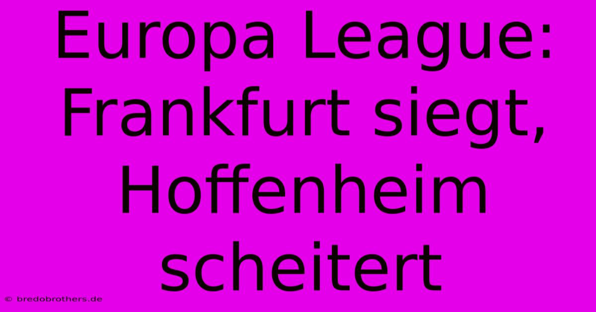 Europa League: Frankfurt Siegt, Hoffenheim Scheitert