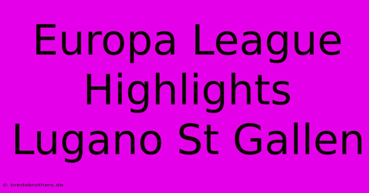 Europa League Highlights Lugano St Gallen