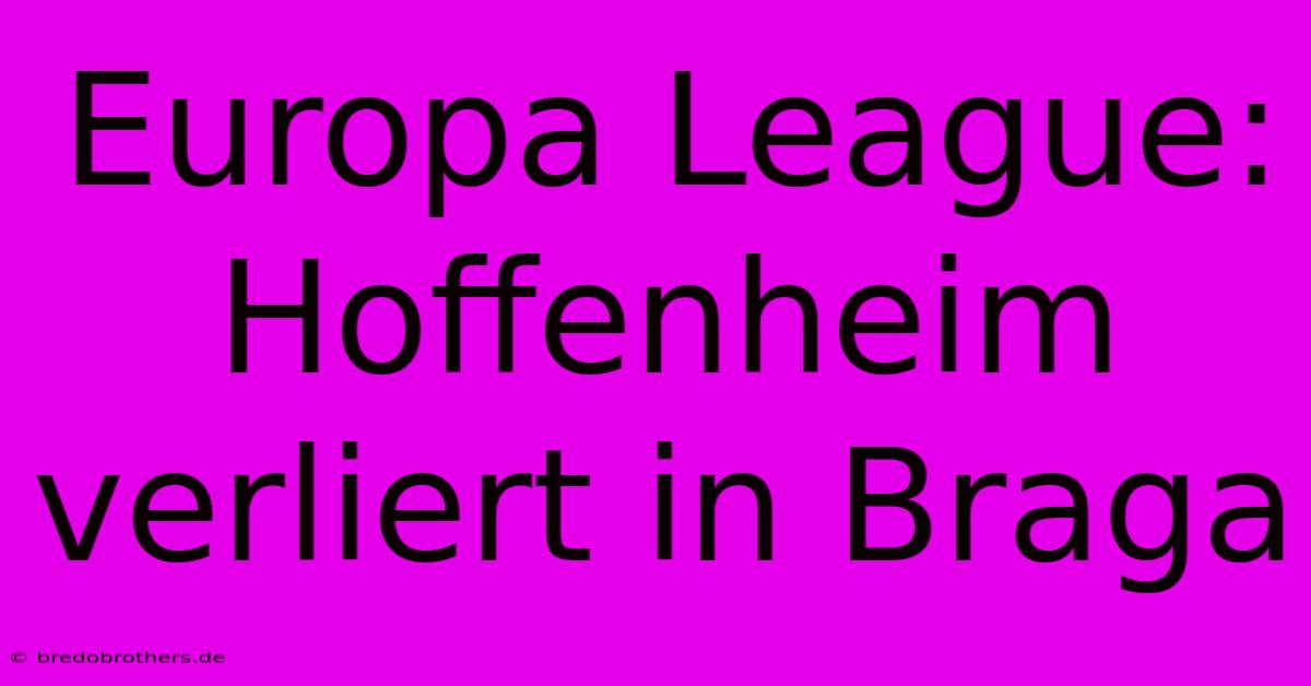 Europa League: Hoffenheim Verliert In Braga