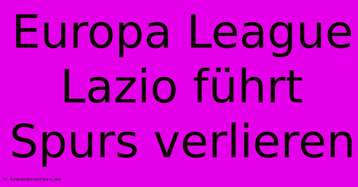 Europa League Lazio Führt Spurs Verlieren