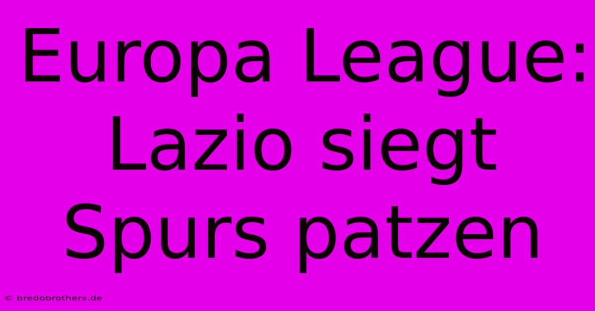 Europa League: Lazio Siegt Spurs Patzen