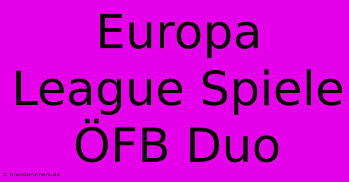 Europa League Spiele ÖFB Duo